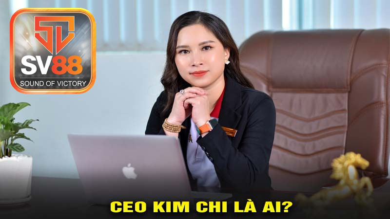CEO Kim Chi là ai?